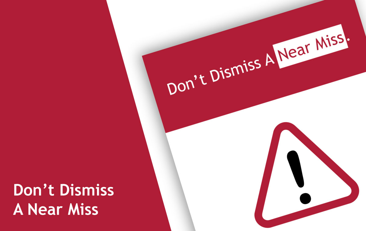 Don’t Dismiss A Near Miss
